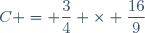 C = \dfrac{3}{4} \times \dfrac{16}{9}