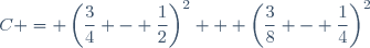 C = \left(\dfrac{3}{4} - \dfrac{1}{2}\right)^2 + \left(\dfrac{3}{8} - \dfrac{1}{4}\right)^2