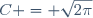 C = \sqrt{2\pi}