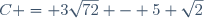 C = 3\sqrt{72} - 5 \sqrt{2}