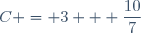 C = 3 + \dfrac{10}{7}