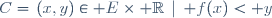C=\{(x,y)\in E\times \R\,\mid\, f(x)< y\}