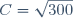 C=\sqrt{300}