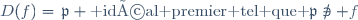 D(f)=\{\mathfrak{p} \text{ idéal premier tel que }\mathfrak{p}\not\ni f\}