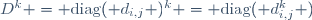 D^k = \mathrm{diag}( d_{i,j} )^k = \mathrm{diag}( d_{i,j}^k )