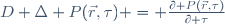 
D \ \Delta P(\vec{r},\tau) \ = \ \frac{\partial P(\vec{r},\tau)}{\partial \tau}
