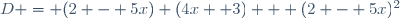 D = (2 - 5x) (4x +3) + (2 - 5x)^2