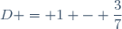 D = 1 - \dfrac{3}{7}