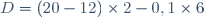 D=(20-12)\times2-0,1\times6