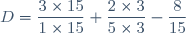 D=\dfrac{3\times15}{1\times15}+\dfrac{2\times3}{5\times3}-\dfrac{8}{15}
