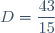 D=\dfrac{43}{15}