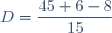 D=\dfrac{45+6-8}{15}