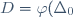 D=\varphi(\Delta_0)