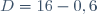 D=16-0,6