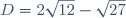 D=2\sqrt{12}-\sqrt{27}