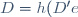 D=h(D'e)