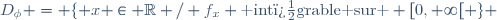 D_\phi = \lbrace x \in \mathbb{R} / f_x \text{ int�grable sur } [0,+\infty[ \rbrace 