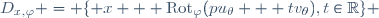 D_{x,\varphi} = \lbrace x + \text{Rot}_{\varphi}(pu_\theta + tv_\theta),t\in\mathbb{R}\rbrace 