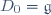D_0=\mathfrak{g}