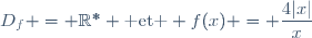 D_f = \mathbb{R}^{\ast} \text{ et } f(x) = \dfrac{4|x|}{x}