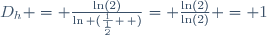 D_h = \frac{\ln(2)}{\ln\left (\frac{1}{\frac{1}{2}} \right )}= \frac{\ln(2)}{\ln(2)} = 1