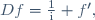 Df=\frac{1}{\mathrm{i}} f',