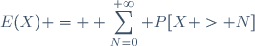 E(X) = \displaystyle \sum_{N=0}^{+\infty} P[X > N]