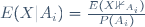 E(X|A_i)=\frac{E(X\mathbb{1}_{A_i})}{P(A_i)}
