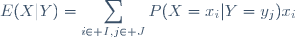 E(X|Y)=\displaystyle\sum_{i\in I,j\in J}P(X=x_i|Y=y_j)x_i