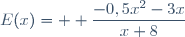 E(x)= \displaystyle \frac{-0,5x^2-3x}{x+8}