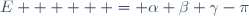 E      = \alpha+\beta+\gamma-\pi\,
