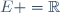 E =\R