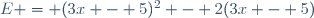 E = (3x - 5)^2 - 2(3x - 5)