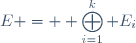 E = \displaystyle \bigoplus_{i=1}^{k} E_i