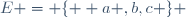 E = \lbrace  a ,b,c \rbrace 