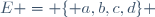 E = \lbrace a,b,c,d\rbrace 