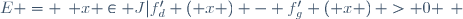 E = \left\{ {x \in J|f'_d \left( x \right) - f'_g \left( x \right) > 0} \right\} 