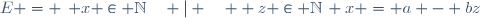 E = \left\{ x \in \mathbb{N}\quad | \quad \exist z \in \mathbb{N}\, x = a - bz\right\}