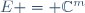 E = \mathbb{C}^m
