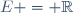 E = \mathbb{R}