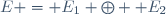 E = E_1 \oplus  E_2