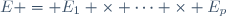 E = E_1 \times \cdots \times E_p