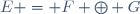 E = F \oplus G