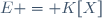 E = K[X]