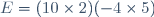 E=(10\times2)(-4\times5)