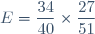 E=\dfrac{34}{40}\times\dfrac{27}{51}