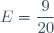 E=\dfrac{9}{20}