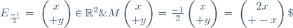 E_{\frac{-1}{2}}=\left\{\begin{pmatrix}x\\ y\end{pmatrix}\in\mathbb{R}^2\;;\;M\begin{pmatrix}x\\ y\end{pmatrix}=\frac{-1}{2}\begin{pmatrix}x\\ y\end{pmatrix}\right\}=\left\{\begin{pmatrix}2x\\ -x\end{pmatrix}\;;\;x\in\mathbb{R}\right\}