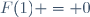 F(1) = 0