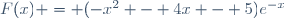 F(x) = (-x^2 - 4x - 5)e^{-x}